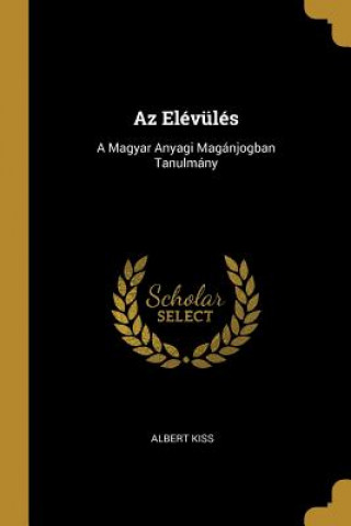 Libro Az Elévülés: A Magyar Anyagi Magánjogban Tanulmány Albert Kiss