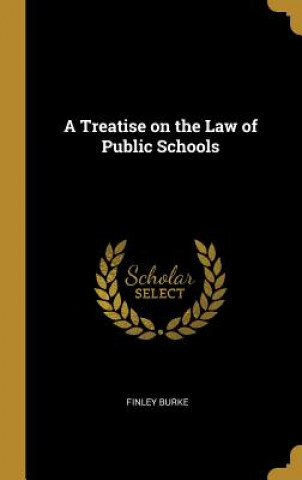 Knjiga A Treatise on the Law of Public Schools Finley Burke