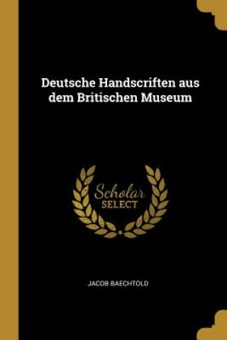 Kniha Deutsche Handscriften aus dem Britischen Museum Jacob Baechtold