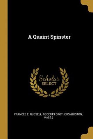 Książka A Quaint Spinster Roberts Brothers (Boston Ma E. Russell