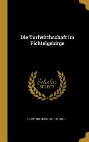 Książka Die Torfwirthschaft im Fichtelgebirge Heinrich Christoph Moser