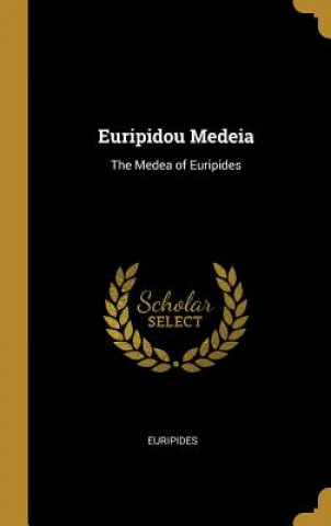 Könyv Euripidou Medeia: The Medea of Euripides Euripides