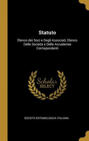 Kniha Statuto: Elenco dei Soci e Degli Associati, Elenco Delle Societ? e Delle Accademie Corrispondenti Societa Entomologica Italiana