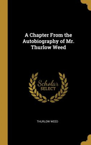 Carte A Chapter From the Autobiography of Mr. Thurlow Weed Thurlow Weed