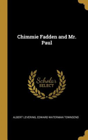 Könyv Chimmie Fadden and Mr. Paul Albert Levering