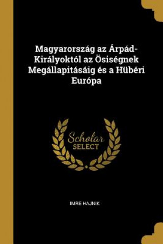 Książka Magyarország az Árpád-Királyoktól az Ösiségnek Megállapitásáig és a Hübéri Európa Imre Hajnik