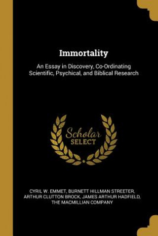 Kniha Immortality: An Essay in Discovery, Co-Ordinating Scientific, Psychical, and Biblical Research Cyril W. Emmet