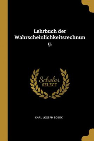 Carte Lehrbuch Der Wahrscheinlichkeitsrechnung. Karl Joseph Bobek