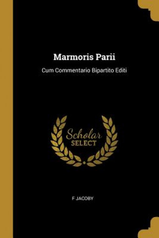 Kniha Marmoris Parii: Cum Commentario Bipartito Editi F. Jacoby