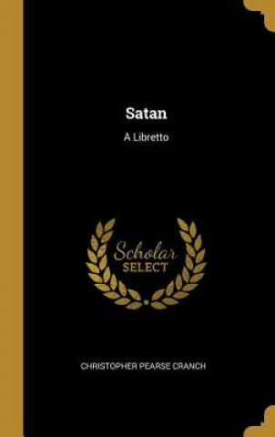 Książka Satan: A Libretto Christopher Pearse Cranch