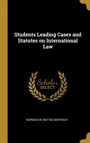 Könyv Students Leading Cases and Statutes on International Law Norman De Mattos Bentwich