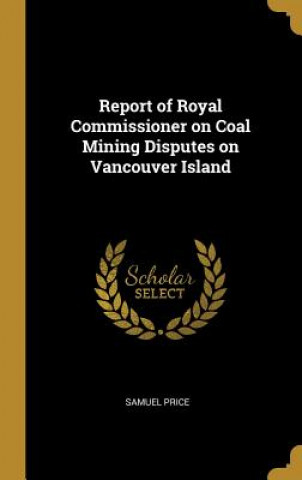 Książka Report of Royal Commissioner on Coal Mining Disputes on Vancouver Island Samuel Price