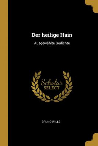 Buch Der Heilige Hain: Ausgewählte Gedichte Bruno Wille