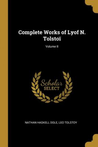 Carte Complete Works of Lyof N. Tolsto?; Volume II Nathan Haskell Dole