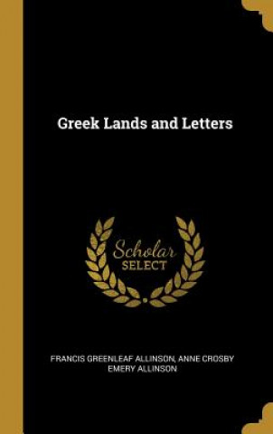 Könyv Greek Lands and Letters Francis Greenleaf Allinson