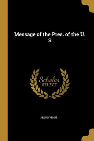 Kniha Message of the Pres. of the U. S 