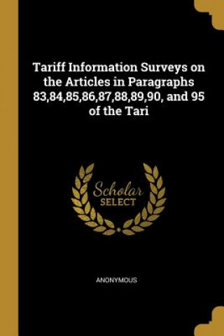 Carte Tariff Information Surveys on the Articles in Paragraphs 83,84,85,86,87,88,89,90, and 95 of the Tari 