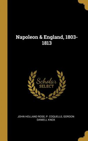 Kniha Napoleon & England, 1803-1813 John Holland Rose