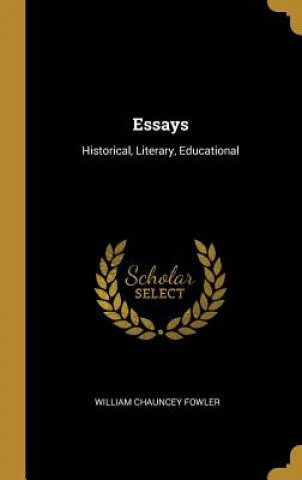 Kniha Essays: Historical, Literary, Educational William Chauncey Fowler