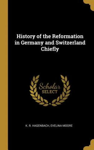 Książka History of the Reformation in Germany and Switzerland Chiefly K. R. Hagenbach