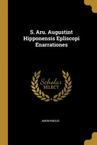 Kniha S. Aru. Augustint Hipponensis Epliscopi Enarrationes 