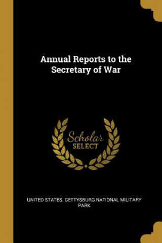 Kniha Annual Reports to the Secretary of War United States Gettysburg National Milit