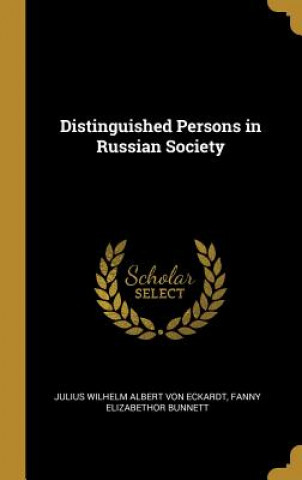 Könyv Distinguished Persons in Russian Society Julius Wilhelm Albert Von Eckardt