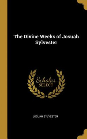 Książka The Divine Weeks of Josuah Sylvester Josuah Sylvester