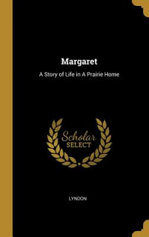 Kniha Margaret: A Story of Life in A Prairie Home Lyndon