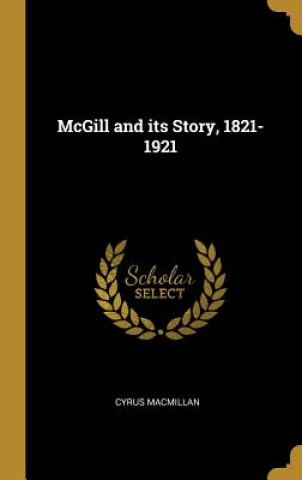 Book McGill and its Story, 1821-1921 Cyrus Macmillan