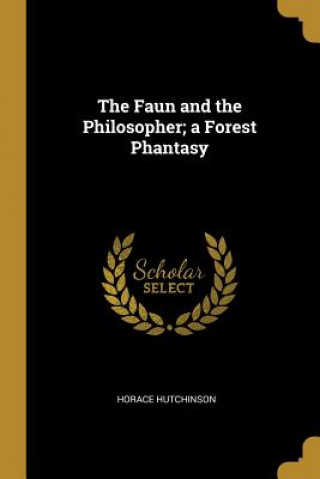 Carte The Faun and the Philosopher; a Forest Phantasy Horace Hutchinson