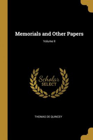 Knjiga Memorials and Other Papers; Volume II Thomas De Quincey