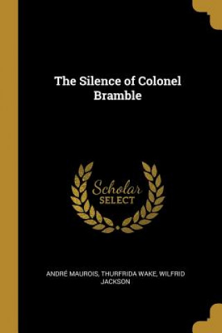 Książka The Silence of Colonel Bramble Andre Maurois