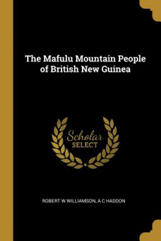 Knjiga The Mafulu Mountain People of British New Guinea Robert W. Williamson