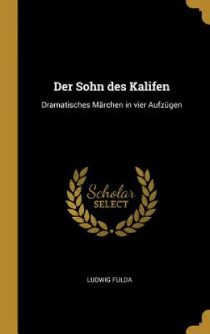Livro Der Sohn Des Kalifen: Dramatisches Märchen in Vier Aufzügen Ludwig Fulda