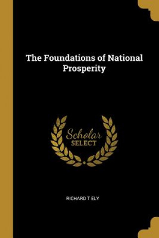 Kniha The Foundations of National Prosperity Richard T. Ely