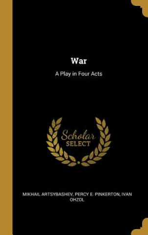 Kniha War: A Play in Four Acts Mikhail Artsybashev