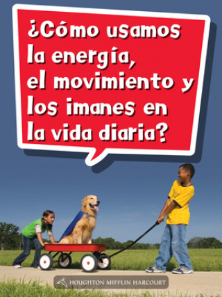 Book Book 064: ?Cómo Usamos La Energía, El Movimiento Y Los Imanes En La Vida Diaria?: Leveled Reader, Extra Support Grade 2 Houghton Mifflin Harcourt