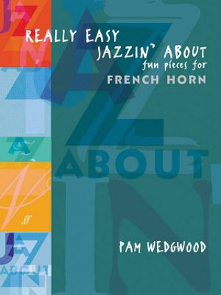 Könyv Really Easy Jazzin' About (French Horn) Pam Wedgwood