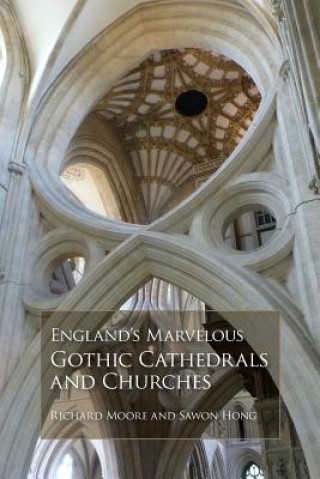 Kniha England's Marvelous Gothic Cathedrals and Churches Richard Moore