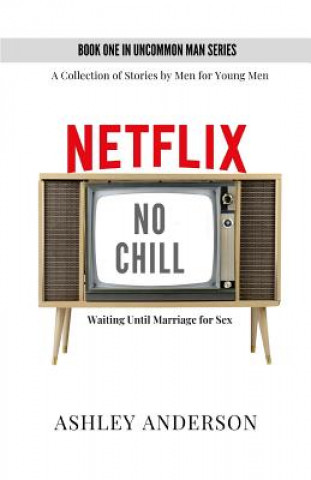 Kniha Netflix, No Chill: Waiting Until Marriage for Sex Ashley Anderson