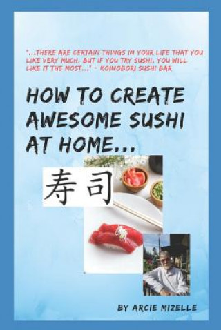 Carte How To Create Awesome Sushi At Home Arcie G. Mizelle