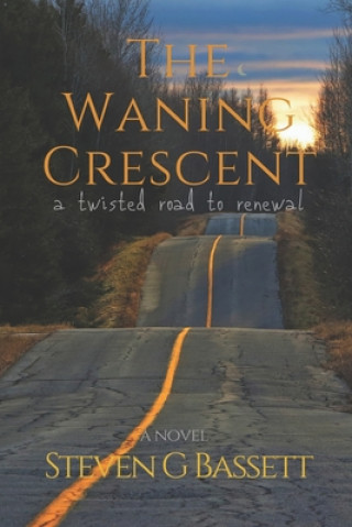 Carte The Waning Crescent: a twisted road to renewal Steven G. Bassett