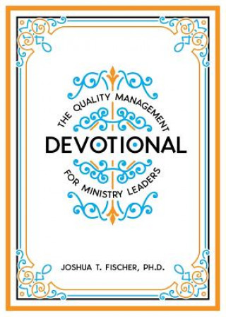 Kniha Quality Management Devotional for Ministry Leaders Joshua T Fischer