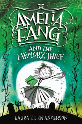 Книга Amelia Fang and the Memory Thief Laura Ellen Anderson