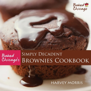 Książka Baked Chicago's Simply Decadent Brownies Cookbook Harvey Morris