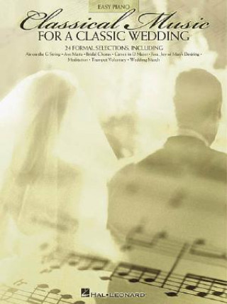 Kniha Classical Music for a Classic Wedding: Easy Piano Hal Leonard Corp