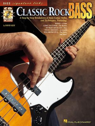 Kniha Classic Rock Bass: A Step-By-Step Breakdown of Bass Guitar Styles and Techniques [With CD] David Keif