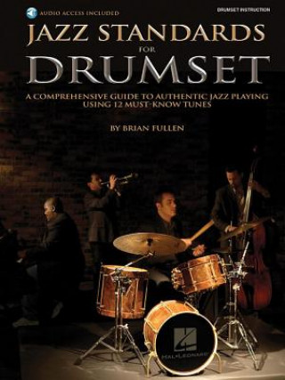 Книга Jazz Standards for Drumset: A Comprehensive Guide to Authentic Jazz Playing Using 12 Must-Know Tunes [With CD (Audio)] Brian Fullen