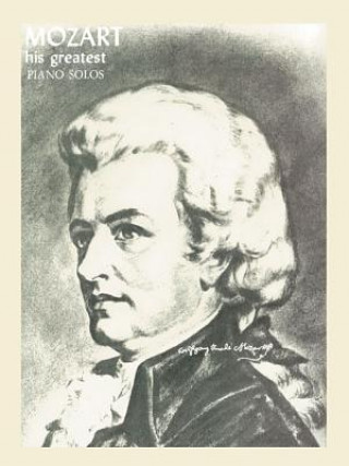 Knjiga Mozart: His Greatest Piano Solos Wolfgang Amadeus Mozart